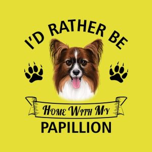 I'd rather stay home with my Papillion - T-shirt 1 Id rather stay home with my Papillion T shirt 2