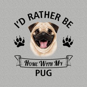 I'd rather stay home with my Pug - T-shirt 1 Id rather stay home with my Pug T shirt 2