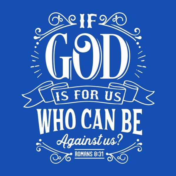 If God is for us who can be against us T-shirt