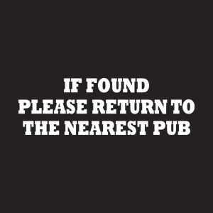 If found please return to the nearest pub T shirt 2
