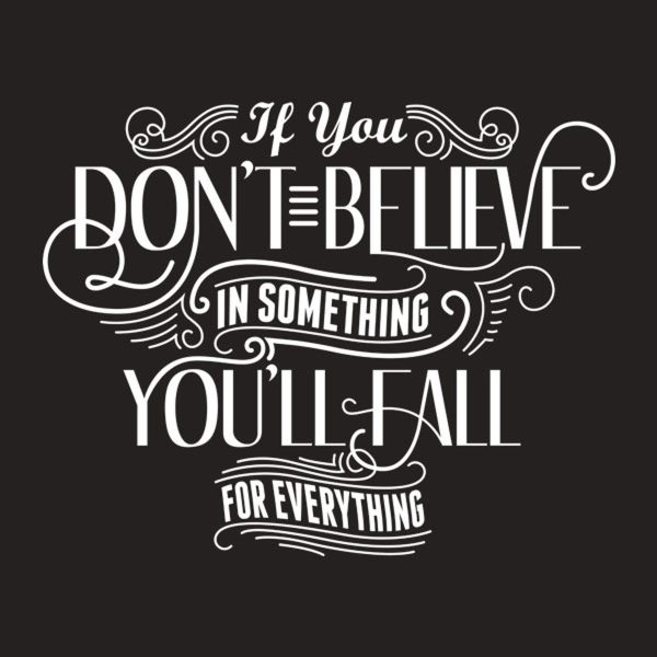 If you don’t believe in anything – T-shirt