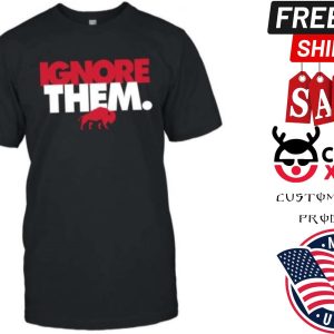 Ignore Them Shirt