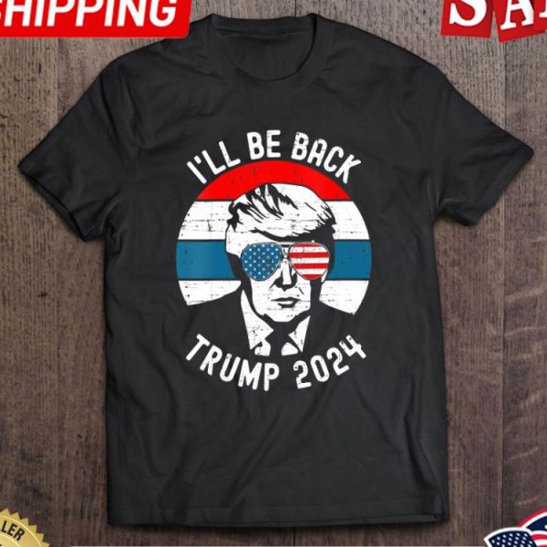 Ill Be Back Pro Donald Trump 2024 vintage shirt