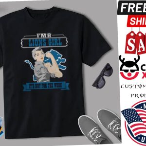 Im A Detroit Lions Girl Its Not For The Weak Shirt