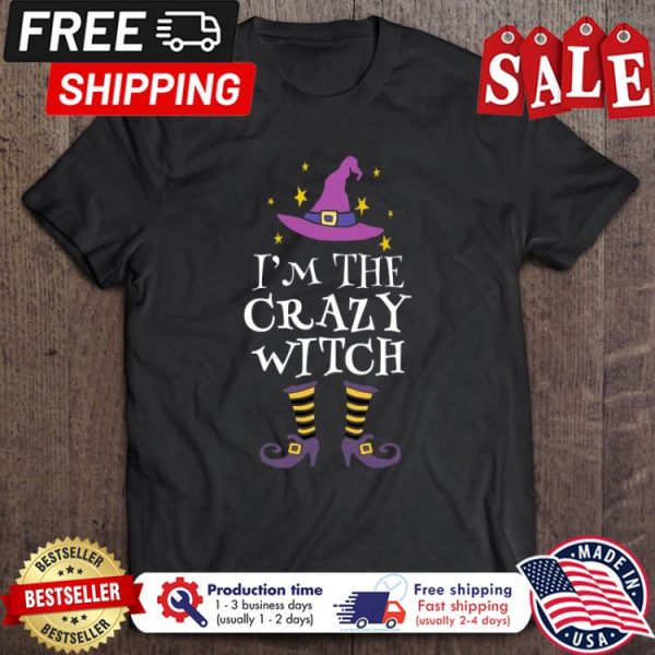 Im The Crazy Witch Halloween shirt