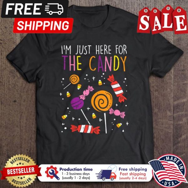 Im just here for the candy halloween shirt