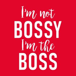 I'm not Bossy, I'm the Boss - T-shirt 1 Im not Bossy Im the Boss T shirt 2