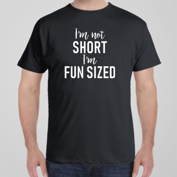 I’m not Short, I’m Fun Sized – T-shirt