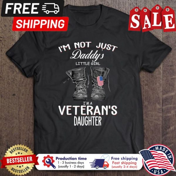 Im not just daddys little girl im a veterans daughter shirt