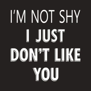 Im not shy just dont like you T shirt 2