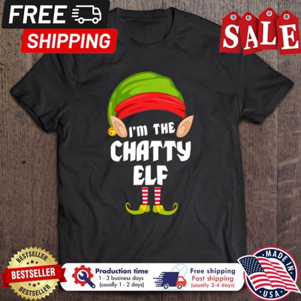 Im the chatty ELF christmas shirt