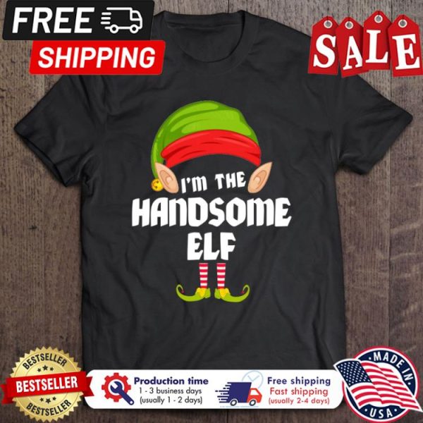 Im the handsome ELF christmas shirt