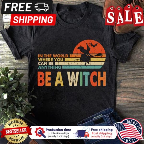 In the world where you can be anything be a witch halloween vintage shirt