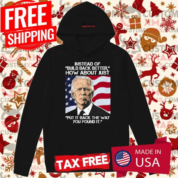 Instead Of Build Back Better Joe Biden Shirt