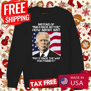 Instead Of Build Back Better Joe Biden Shirt 3