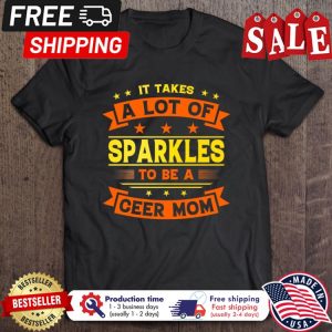 It Takes A Lot Of Sparkles To Be A Ceer Mom shirt
