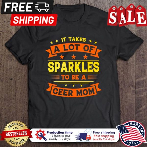 It Takes A Lot Of Sparkles To Be A Ceer Mom shirt