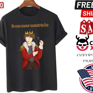 It Was Never Meant To Be Eret Shirt
