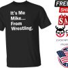 Its Me Mike From Wrestling Dirtydangocurty Shirt