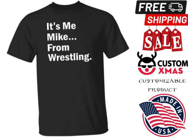 Its Me Mike From Wrestling Dirtydangocurty Shirt