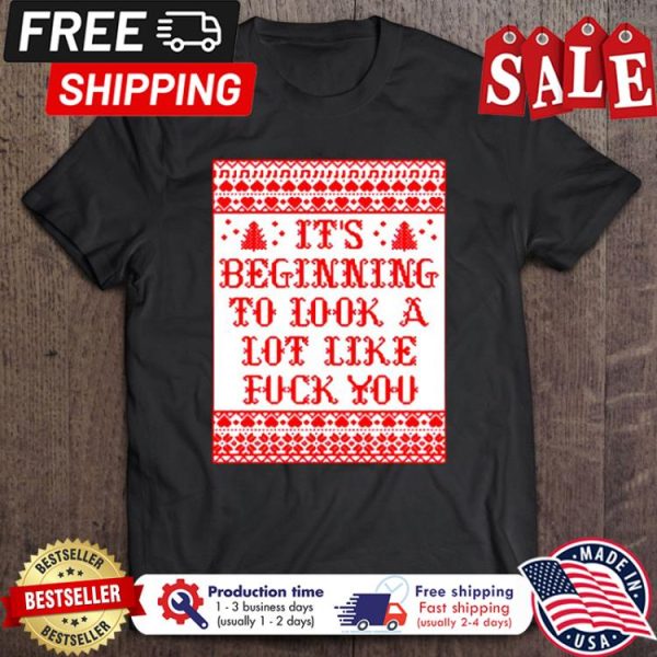 Its beginning to look a lot like fuck you christmas shirt