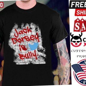 Jack Dorsey Is A Bully Shirt