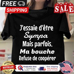 Jessaie detre sympa mais parfois ma bouche refuse de cooperer shirt
