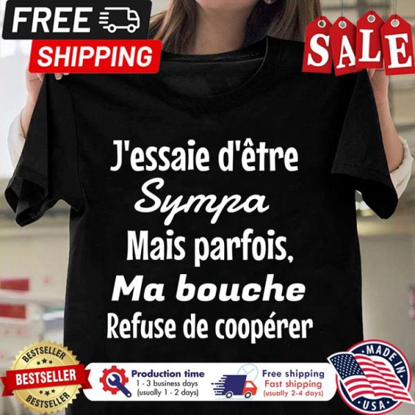 Jessaie detre sympa mais parfois ma bouche refuse de cooperer shirt