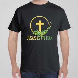 Jesus is my luck T shirt 1
