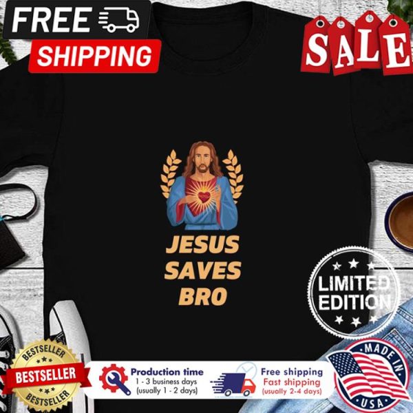 Jesus saves bro I spend shirt