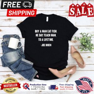 Joe Biden Buy a man eat fish the day teach man to a lifetime shirt 1