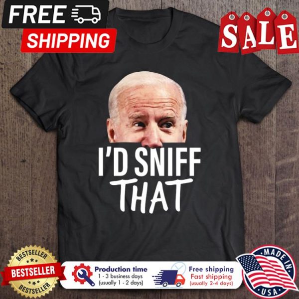 Joe Biden I’d Sniff That Anti Biden shirt