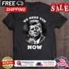 John F Kennedy We Need You Now shirt