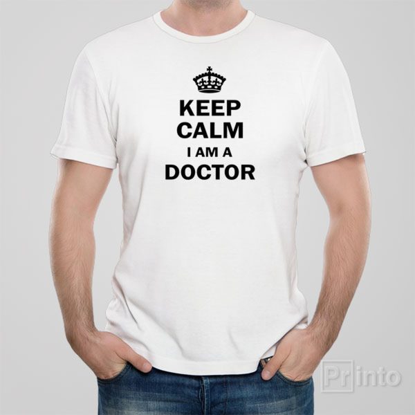 Keep calm. I am a doctor T-shirt