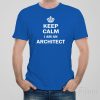 Keep calm I am an architect – T-shirt