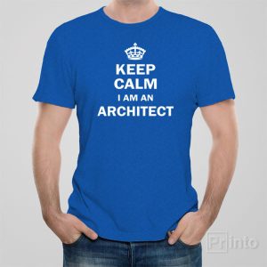 Keep calm I am an architect T shirt 1
