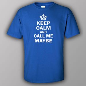 Keep calm and call me maybe 1