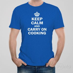Keep calm and carry on cooking T shirt 1