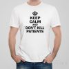 Keep calm and don’t kill patients – T-shirt