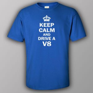 Keep calm and drive a V8 T shirt 1