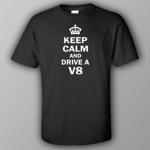Keep calm and drive a V8 T shirt 2