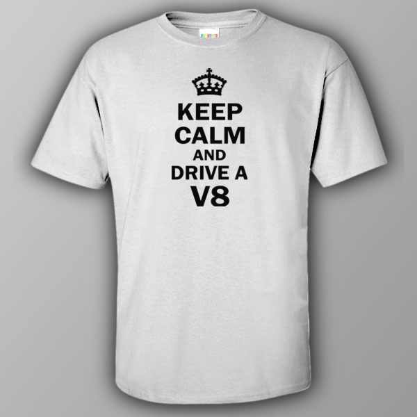 Keep calm and drive a V8 – T-shirt