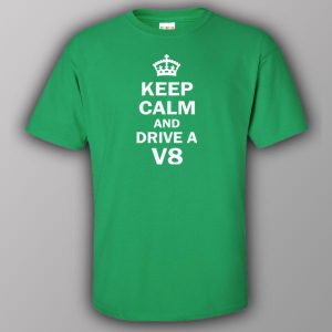 Keep calm and drive a V8 T shirt 5