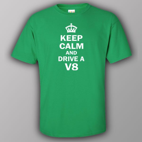 Keep calm and drive a V8 – T-shirt