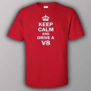 Keep calm and drive a V8 T shirt 7