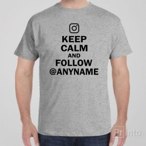 Keep calm and follow Instagram T shirt 1