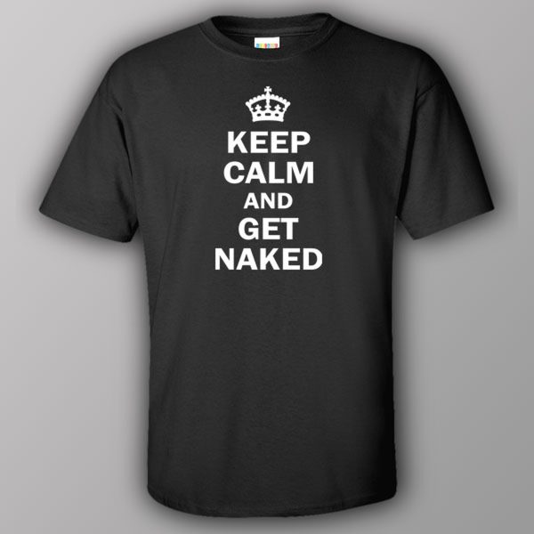 Keep calm and get naked – T-shirt