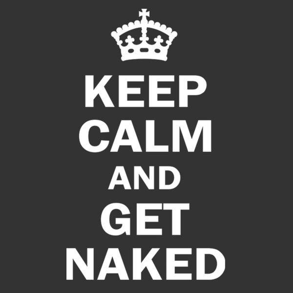 Keep calm and get naked – T-shirt