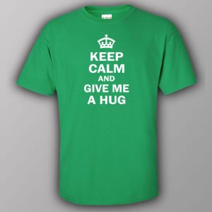 Keep calm and give me a hug T shirt 1
