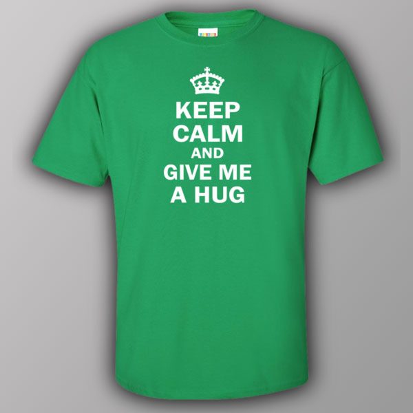 Keep calm and give me a hug – T-shirt